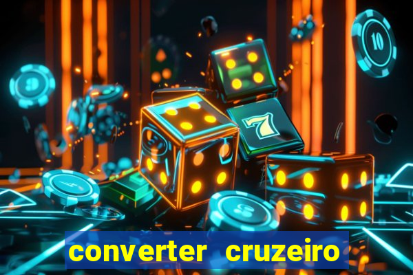 converter cruzeiro para real